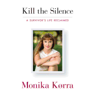 Kill the Silence: A Survivor's Life Reclaimed