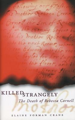 Killed Strangely: The Death of Rebecca Cornell - Crane, Elaine Forman