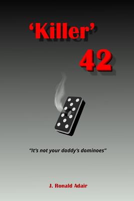 'Killer' 42: 'It's not your daddy's dominoes' - Adair, J Ronald