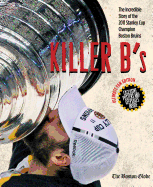 Killer B's: The Incredible Story of the 2011 Stanley Cup Champion Boston Bruins
