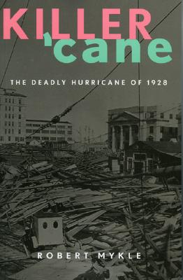 Killer 'Cane: The Deadly Hurricane of 1928 - Mykle, Robert