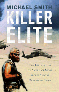Killer Elite: The Inside Story of America's Most Secret Special Operations Team