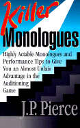 Killer Monologues: Highly Actable Monologues and Performance Tips to Give You an Almost Unfair Advantage in the Auditioning Game - Pierce, Jack P, and Onorato, Al (Foreword by)