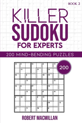 Killer Sudoku for Experts, Book 2: 200 Mind-bending Puzzles - MacMillan, Ella, and MacMillan, Robert