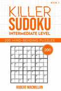 Killer Sudoku, Intermediate Level, Book 1: 200 Mind-bending puzzles