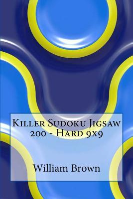 Killer Sudoku Jigsaw 200 - Hard 9x9 - Brown, William, Professor, MD