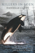 Killers in Eden: The True Story of Killer Whales and Their Remarkable Partnership - Clode, Danielle