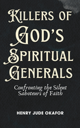 Killers of God's Spiritual Generals: Confronting the Silent Saboteurs of Faith