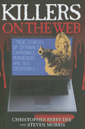Killers on the Web: True Stories of Internet Cannibals, Murderers and Sex Criminals - Berry-Dee, Christopher, and Morris, Steven