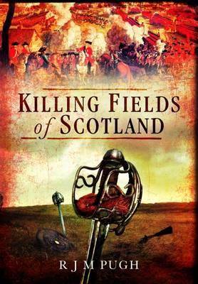 Killing Fields of Scotland - Pugh, R. J. M.