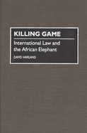 Killing Game: International Law and the African Elephant