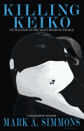 Killing Keiko: The True Story of Free Willy's Return to the Wild