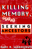 Killing Memory, Seeking Ancestors