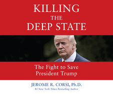 Killing the Deep State: The Fight to Save President Trump