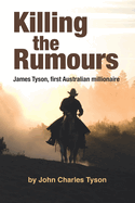 Killing the Rumors: James Tyson, first Australian millionaire