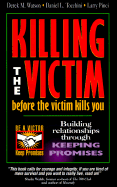 Killing the Victim Before the Victim Kills You: Building Relationships Through Keeping Promises - Watson, Derek, Dr., and Tocchini, Daniel, and Pinci, Larry