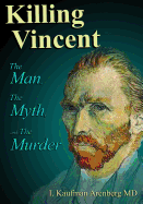 Killing Vincent: The Man, the Myth, and the Murder