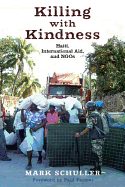 Killing with Kindness: Haiti, International Aid, and Ngos
