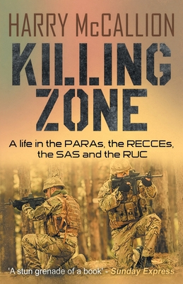 Killing Zone: A Life in the PARAs, the RECCEs, the SAS and the RUC - McCallion, Harry