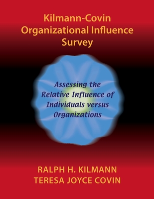 Kilmann-Covin Organizational Influence Survey - Kilmann, Ralph H, Ph.D., and Covin, Teresa Joyce