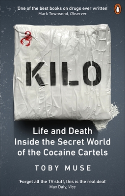 Kilo: Life and Death Inside the Secret World of the Cocaine Cartels - Muse, Toby