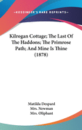 Kilrogan Cottage; The Last of the Haddons; The Primrose Path; And Mine Is Thine (1878)