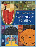Kim Schaefer's Calendar Quilts: 12 Months of Fun, Fusible Projects