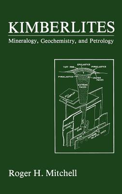 Kimberlites: Mineralogy, Geochemistry, and Petrology - Mitchell, Roger H