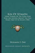 Kin Of Ktaadn: Verse Stories Of The Plain Folk Who Are Keeping Bright The Old Home Fires Up In Maine (1904)