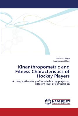 Kinanthropometric and Fitness Characteristics of Hockey Players - Singh Sukhdev, and Kaur Harmanpreet