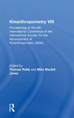 Kinanthropometry VIII: Proceedings of the 8th International Conference of the International Society for the Advancement of Kinanthropometry (Isak) - Marfell-Jones, Mike (Editor), and Reilly, Thomas (Editor)