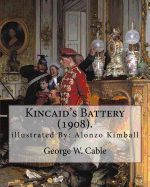 Kincaid's Battery (1908). By: George W. Cable, illustrated By: Alonzo Kimball (August 14, 1874 - August 27, 1923): George Washington Cable (October 12, 1844 - January 31, 1925) was an American novelist notable for the realism of his portrayals of Creole l