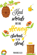 Kind Words Are Like Honey Sweet To The Soul, Proverbs day 16 24, Kindness Journal: Record & Write Your Acts Of Kindness & Things Every Day, Gift, Notebook, Diary