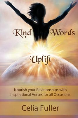 Kind Words Uplift: Nourish your Relationships with Inspirational Verses for all Occasions - Celia, Fuller