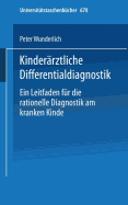 Kinderrztliche Differentialdiagnostik: Ein Leitfaden Fr Die Rationelle Diagnostik Am Kranken Kinde