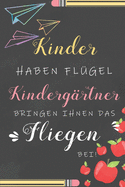 Kinder Haben Flgel Kindergrtner Bringen Ihnen Das Fliegen Bei: Notizbuch Liniert Abschiedsgeschenk Fr Erzieherinnen Und Lehrerinnen