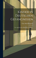 Kinder in Deutschen Gefangnissen: Ein Appell an Das Offentliche Gewissen...