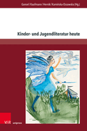 Kinder- Und Jugendliteratur Heute: Theoretische Uberlegungen Und Stofflich-Thematische Zugange Zu Aktuellen Kinder- Und Jugendliterarischen Texten