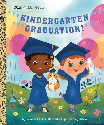 Kindergarten Graduation!: A Kindergarten Graduation Gift - Liberts, Jennifer, and Dawson, Courtney (Illustrator)
