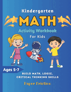 Kindergarten Math Activity Workbook for Kids: Kindergarten and Preschool Kids Learning The Numbers And Basic Math Homeschool Kindergarteners Addition and Subtraction Activities + Worksheets