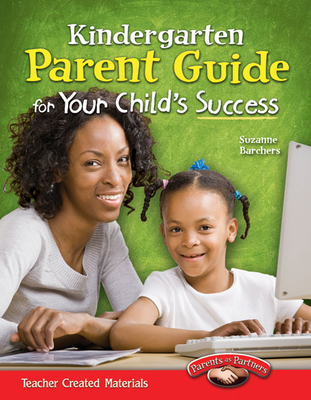 Kindergarten Parent Guide for Your Child's Success - Barchers, Suzanne I