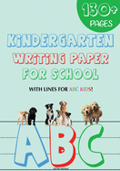 Kindergarten writing paper for School: 130 Blank handwriting practice paper with lines for ABC kids (Giant Print edition)