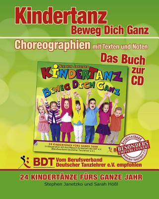 KINDERTANZ - beweg dich ganz! 24 Kindert?nze f?rs ganze Jahr: Das Buch zur CD mit Choreographien, Texten und Noten - Janetzko, Stephen, and H?l, Sarah