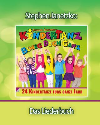 Kindertanz - Beweg Dich Ganz! 24 Kindertanze Furs Ganze Jahr: Das Liederbuch Mit Allen Texten, Noten Und Gitarrengriffen Zum Mitsingen Und Mitspielen - Janetzko, Stephen