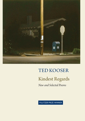 Kindest Regards: Poems, Selected and New - Kooser, Ted
