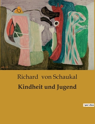 Kindheit und Jugend - Von Schaukal, Richard