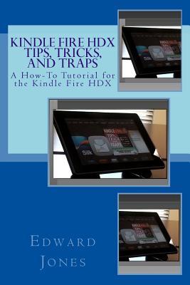 Kindle Fire HDX Tips, Tricks, and Traps - Jones, Edward C