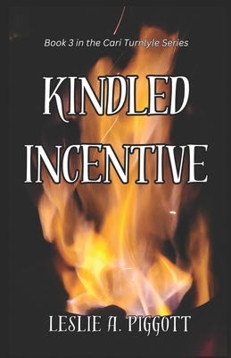 Kindled Incentive: Book 3 of The Cari Turnlyle Series - Piggott, Leslie