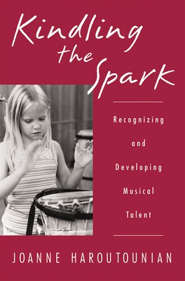 Kindling the Spark: Recognizing and Developing Musical Talent - Haroutounian, Joanne