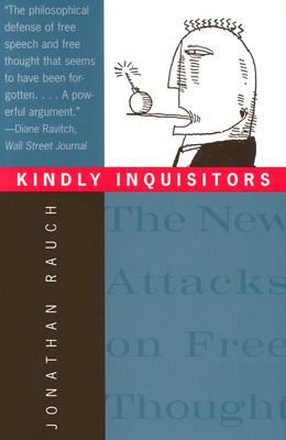 Kindly Inquisitors: The New Attacks on Free Thought - Rauch, Jonathan